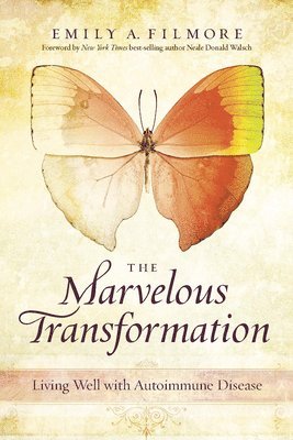 Emily A. Filmore, Emily A Filmore - The Marvelous Transformation: Living Well with Autoimmune Disease, Häftad
