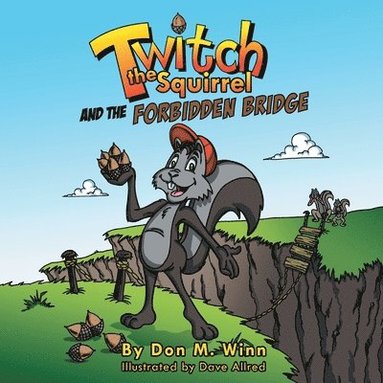Don M Winn - Twitch the Squirrel and the Forbidden Bridge, Häftad
