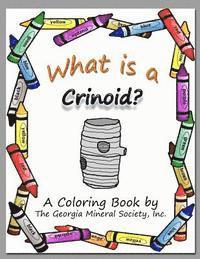 What Is a Crinoid?: A Coloring Book by the Georgia Mineral Society, Inc. 1