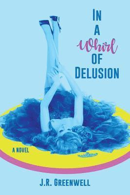 J R Greenwell, J. R. Greenwell, J.R. Greenwell - In a Whirl of Delusion, Häftad