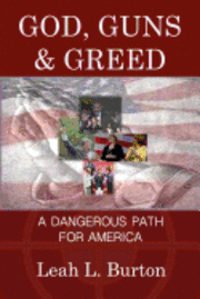 bokomslag God, Guns and Greed: A Dangerous Path for America