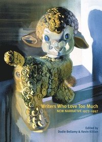 bokomslag Writers Who Love Too Much: New Narrative Writing 1977-1997