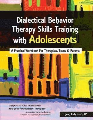bokomslag Dialectical Behavior Therapy Skills Training with Adolescents: A Practical Workbook for Therapists, Teens & Parents