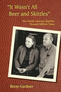 bokomslag "It Wasn't All Beer & Skittles": One Family's Journey Through Difficult Times