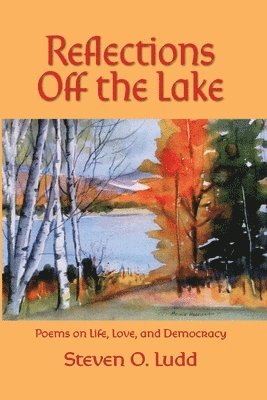 Reflections Off the Lake, Poems on Life, Love and Democracy 1