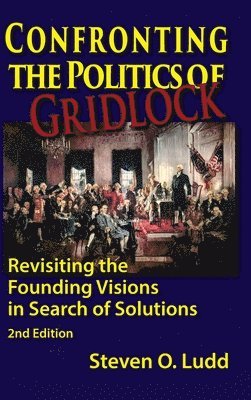 bokomslag Confronting the Politics of Gridlock, Revisiting the Founding Visions in Search of Solutions
