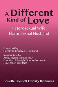 bokomslag A Different Kind of Love: Heterosexual Wife, Homosexual Husband