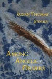 Susan Thomas - Among Angelic Orders, Häftad
