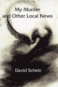bokomslag My Murder and Other Local News