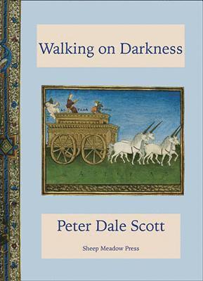 Peter Dale Scott - Walking on Darkness, Häftad