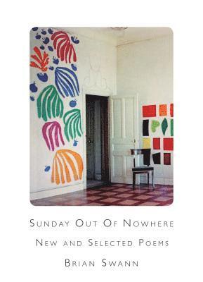 Brian Swann - Sunday Out Of Nowhere New and Selected Poems, Häftad
