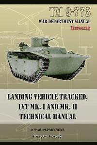 bokomslag TM 9-775 Landing Vehicle Tracked, LVT MK. I and MK. II Technical Manual