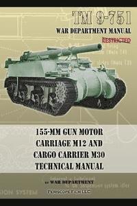 bokomslag TM 9-751 155-mm Gun Motor Carriage M12 and Cargo Carrier M30 Technical Manual
