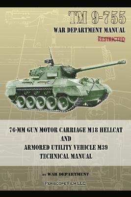 TM 9-755 76-mm Gun Motor Carriage M18 Hellcat and Armored Utility Vehicle M39 1