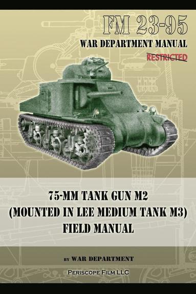 bokomslag FM 23-95 75-mm Tank Gun M2 (Mounted in Lee Medium Tank M3) Field Manual