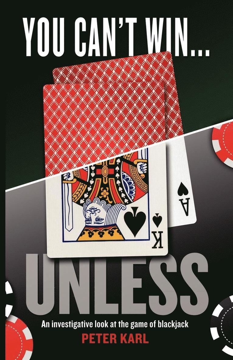 You Can't Win...Unless an Investigative Look at the Game of Blackjack 1