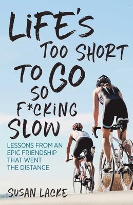 Susan Lacke - Life's Too Short to Go So F*cking Slow, Häftad