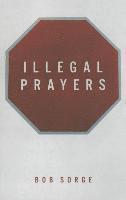 Bob Sorge - Illegal Prayers, Häftad