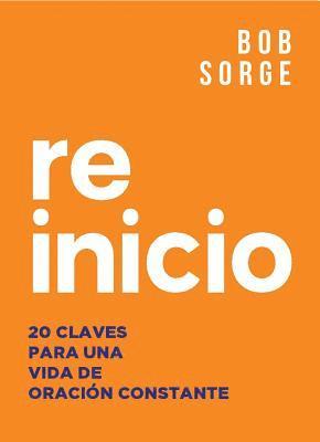 Bob Sorge - Reinicio: 20 Claves Para Una Vida de Oracion Constante, Häftad