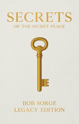 Bob Sorge - Secrets of the Secret Place Legacy Edition Hardcover, Inbunden