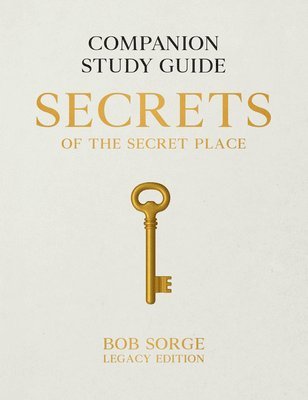 Bob Sorge - Secrets of the Secret Place: Companion Study Guide (Legacy Edition), Häftad