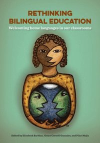 bokomslag Rethinking Bilingual Education: Welcoming Home Languages in Our Classrooms
