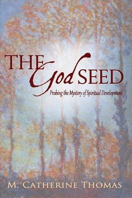 The God Seed: Probing the Mystery of Spiritual Development 1