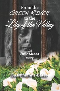 bokomslag From the Green River to the Lily of the Valley, the Susie Manns Story