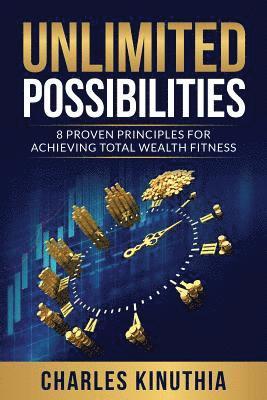 Unlimited Possibilities: 8 Proven Principles for Achieving Total Wealth Fitness 1