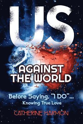 bokomslag Us Against the World, Before Saying, "I Do": Knowing True Love