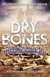 bokomslag Dry Bones: God's Plan For Restoring Marriage