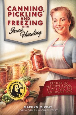 Canning, Pickling, and Freezing with Irma Harding: Recipes to Preserve Food, Family and the American Way 1