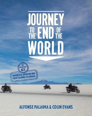 Journey to the End of the World: The Expedition 65 Adventure Motorcycle Ride from Columbia to Ushuaia