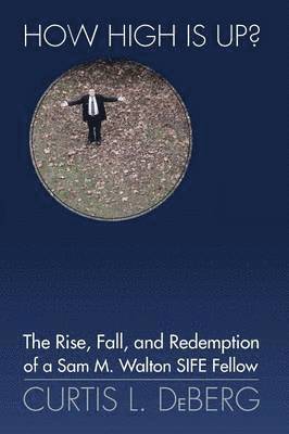 bokomslag How High Is Up? the Rise, Fall, and Redemption of a Sam M. Walton Sife Fellow