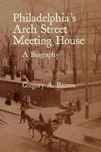 bokomslag Philadelphia's Arch Street Meeting House: A Biography