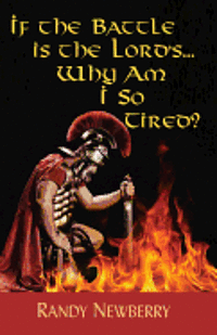 If the Battle Is the Lord's... Why Am I So Tired?