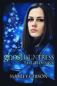 Marley Gibson - Ghost Huntress: The Tidings, Häftad