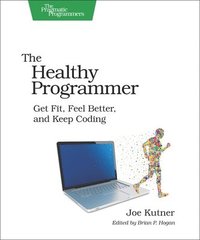 bokomslag The Healthy Programmer: Get Fit, Feel Better, and Keep Coding