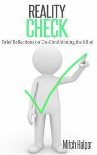 Reality Check (Brief Reflections on Un-Conditioning the Mind) 1