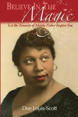 Dee Louis Scott - Believe in the Magic: Let the Tenacity of Mattie Fisher Inspire You, Häftad. Tillgänglighet: Lägg i varukorg