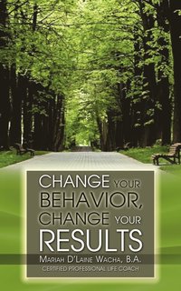 bokomslag Change Your Behavior, Change Your Results