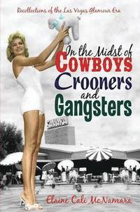 bokomslag In the Midst of Cowboys Crooners and Gangsters - Recollections of the Las Vegas Glamour Era