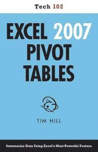Tim Hill - Excel 2007 Pivot Tables (Tech 102), Häftad