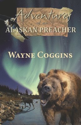 Wayne Coggins - Adventures of an Alaskan Preacher, Häftad