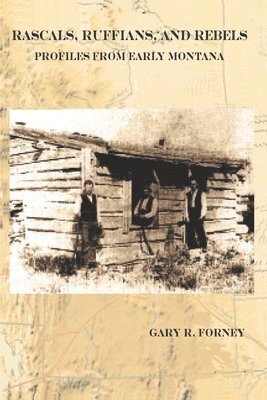 bokomslag Rascals, Ruffians, and Rebels: Profiles from Early Montana