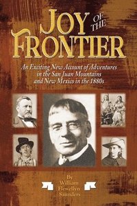bokomslag Joy of the Frontier: An Exciting New Account of Adventures in the San Juan Mounts and New Mexico in the 1880s