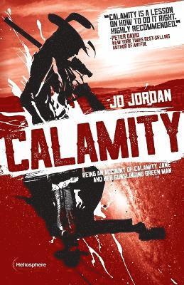 bokomslag Calamity: Being an Account of Calamity Jane and Her Gunslinging Green Man