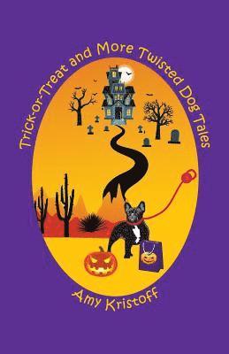 Trick-or-Treat and More Twisted Dog Tales 1