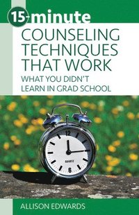 bokomslag 15-Minute Counseling Techniques That Work: What You Didn't Learn in Grad School