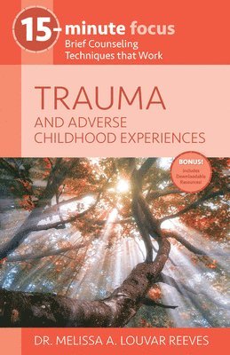 bokomslag 15-Minute Focus: Trauma and Adverse Childhood Experiences: Brief Counseling Techniques That Work